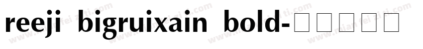 reeji bigruixain bold字体转换